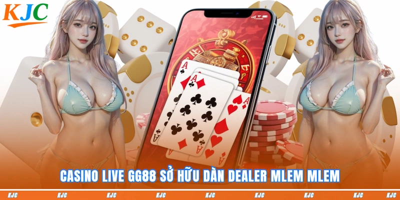 Casino live GG88 sở hữu dàn dealer siêu mlem mlem