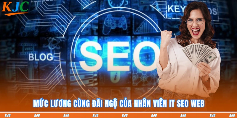 Mức lương cùng đãi ngộ của nhân viên IT SEO WEB