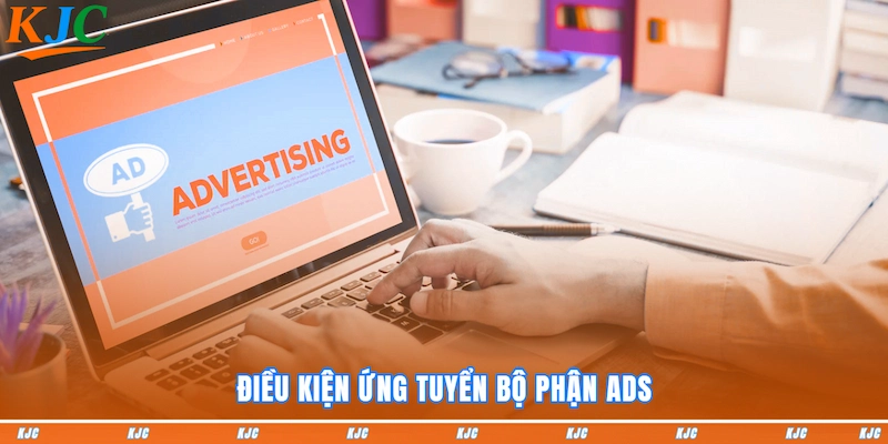 Điều kiện ứng tuyển Bộ phận ADS