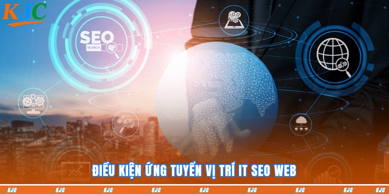 Điều kiện ứng tuyển vị trí IT SEO WEB