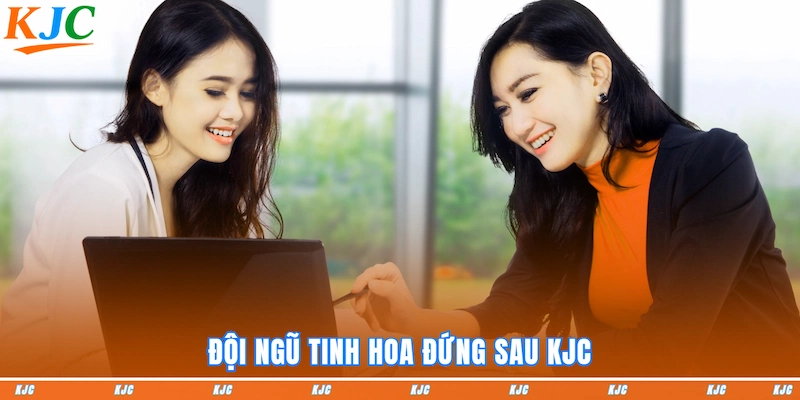 Đội ngũ tinh hoa đứng sau KJC