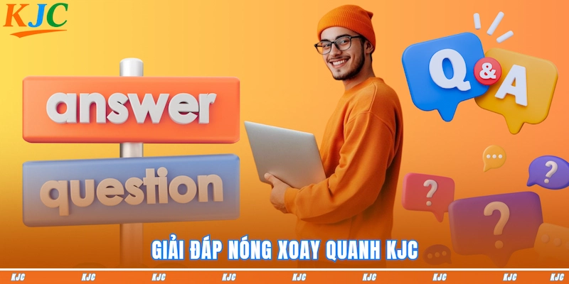 Giải đáp nóng xoay quanh KJC