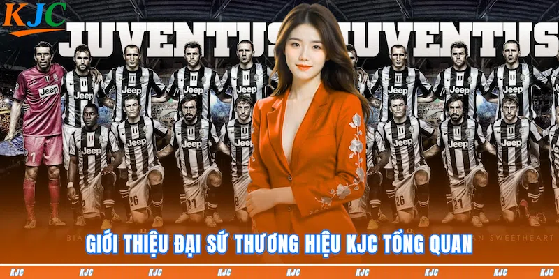 Giới thiệu Đại sứ thương hiệu KJC tổng quan