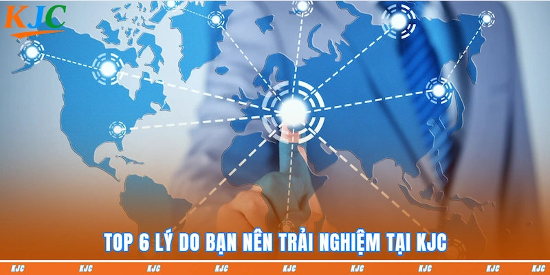 Top 6 lý do bạn nên trải nghiệm tại KJC