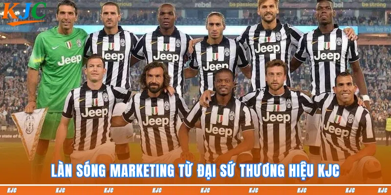 Làn sóng marketing từ Đại sứ thương hiệu KJC