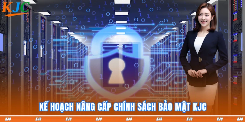 Kế hoạch nâng cấp chính sách bảo mật KJC
