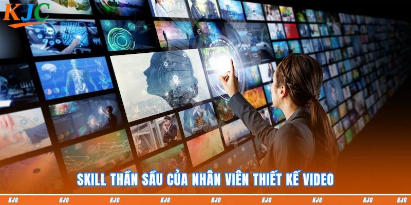 Skill thần sầu của nhân viên Thiết kế Video