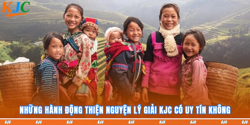 Những hành động thiện nguyện lý giải KJC có uy tín không