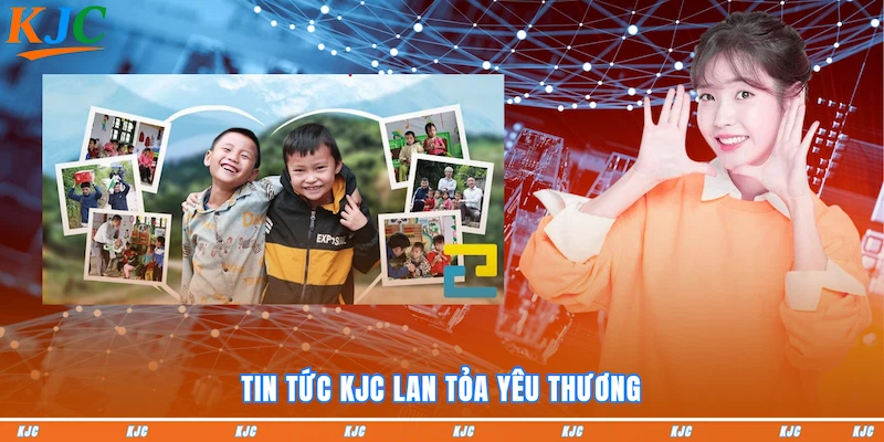 Tin tức KJC lan tỏa yêu thương