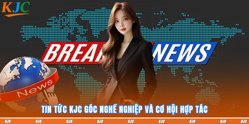 Tin tức KJC góc nghề nghiệp và cơ hội hợp tác