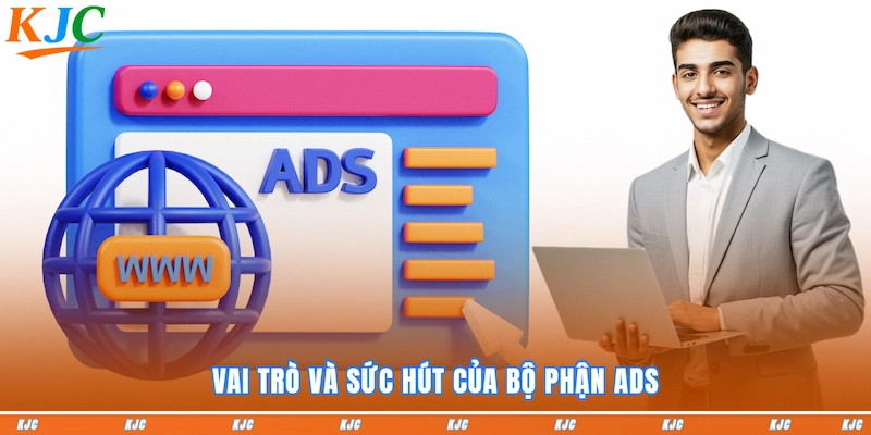 Vai trò và sức hút của Bộ phận ADS
