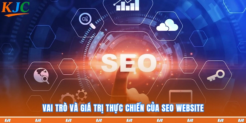 Vai trò và giá trị thực chiến của SEO website