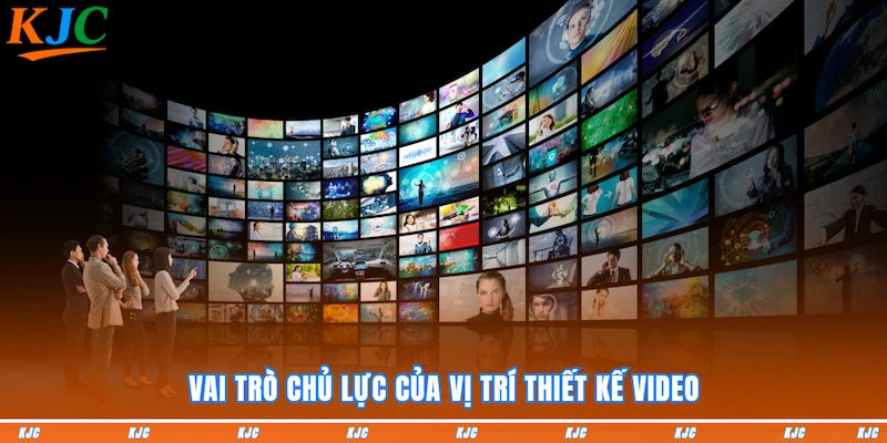 Vai trò chủ lực của vị trí Thiết kế Video